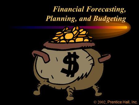 Financial Forecasting, Planning, and Budgeting , Prentice Hall, Inc.