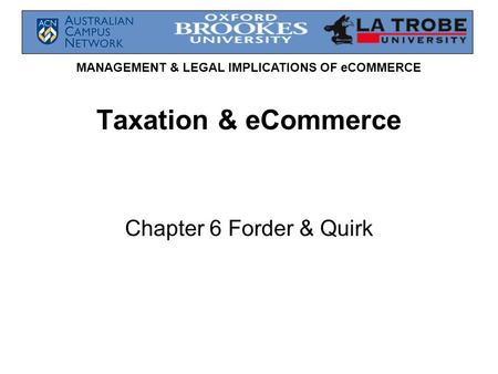 MANAGEMENT & LEGAL IMPLICATIONS OF eCOMMERCE Taxation & eCommerce Chapter 6 Forder & Quirk.