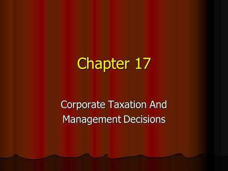 Chapter 17 Corporate Taxation And Management Decisions.