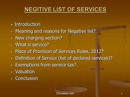 CA Lovekesh Sethi1 NEGITIVE LIST OF SERVICES Introduction Introduction Meaning and reasons for Negative list? Meaning and reasons for Negative list? New.