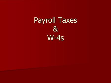 Payroll Taxes & W-4s. Why do we pay taxes? Why do we pay taxes? Roads, Operation of Government, Schools, Welfare, Police, etc… Roads, Operation of Government,