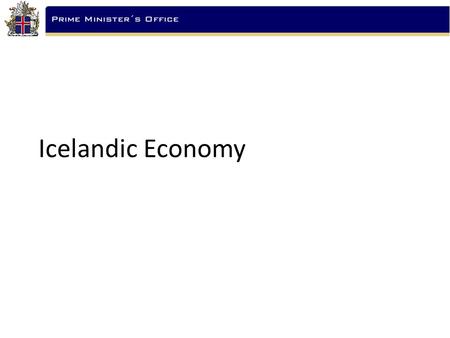 Icelandic Economy. Icelandic Economy – March 2008 International comparison Iceland is frequently ranked amongst the top 10 economies in the world in multiple.