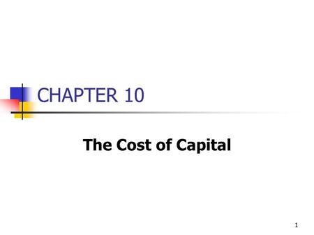 CHAPTER 10 The Cost of Capital.