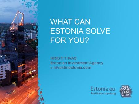 WHAT CAN ESTONIA SOLVE FOR YOU?