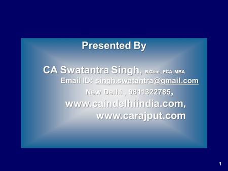 1 Presented By CA Swatantra Singh, B.Com, FCA, MBA  ID:  ID: New.