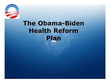 The Obama-Biden Health Reform Plan © Foley Hoag LLP 2008.