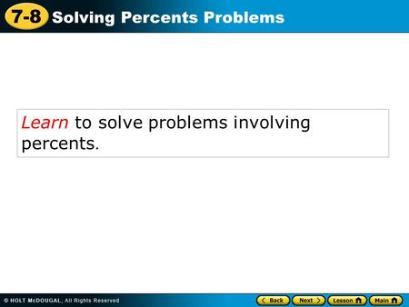 7-8 Solving Percents Problems Learn to solve problems involving percents.