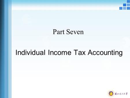 Part Seven Individual Income Tax Accounting. What is Individual Income Tax? The marginal tax rate is the tax rate applied to each additional dollar of.