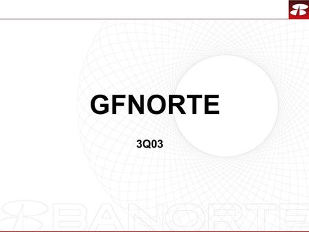 1 GFNORTE 3Q03. 2 HIGHLIGHTS GFNORTE 1,227* 15.8% 23.0 2.5 * 1.1 12.8% 78% 3.3% 118.6% 1,625 17.7% 33.2 3.2 1.3 13.8% 33% 2.3% 127.6% NET INCOME IN MILLION.