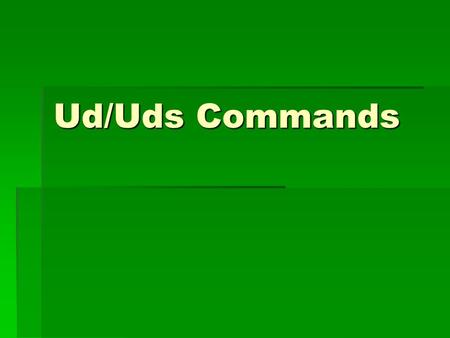 Ud/Uds Commands. What are they?  Ud and Uds commands are formal commands  Examples:  Mr. Waters, wear your ID  Teachers, don’t yell at students.