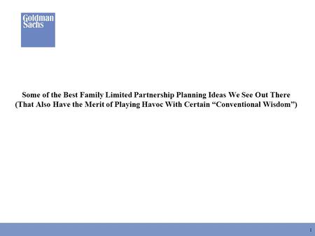 1 Some of the Best Family Limited Partnership Planning Ideas We See Out There (That Also Have the Merit of Playing Havoc With Certain “Conventional Wisdom”)
