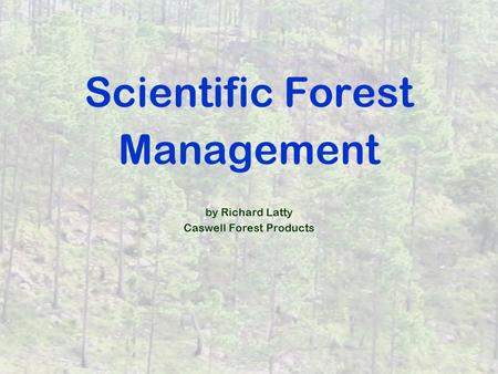 Scientific Forest Management by Richard Latty Caswell Forest Products.