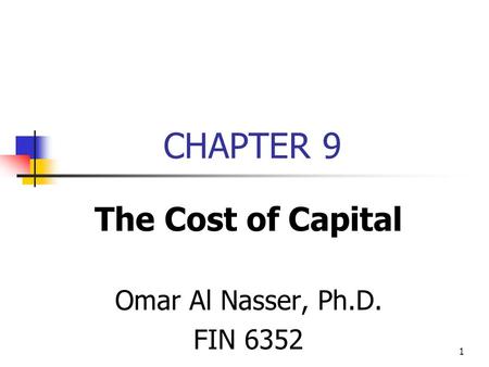 The Cost of Capital Omar Al Nasser, Ph.D. FIN 6352