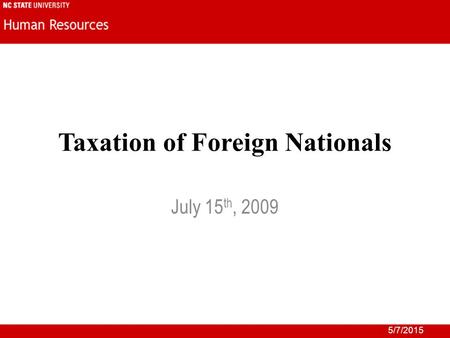 5/7/2015 Taxation of Foreign Nationals July 15 th, 2009.