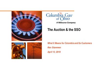 The Auction & the SSO What It Means for Columbia and Its Customers Ken Stammen April 13, 2010.
