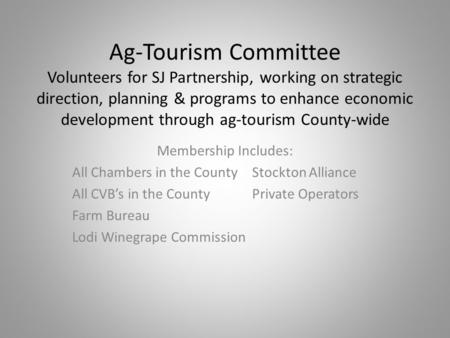 Ag-Tourism Committee Volunteers for SJ Partnership, working on strategic direction, planning & programs to enhance economic development through ag-tourism.