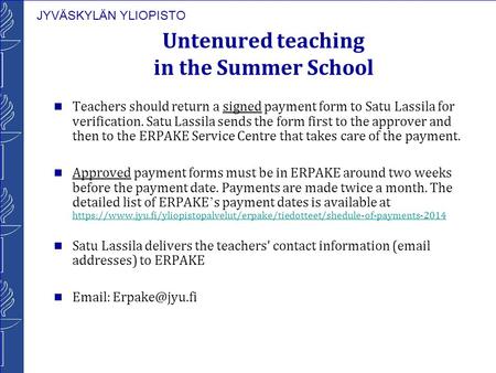 JYVÄSKYLÄN YLIOPISTO Untenured teaching in the Summer School Teachers should return a signed payment form to Satu Lassila for verification. Satu Lassila.
