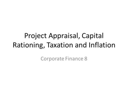 Project Appraisal, Capital Rationing, Taxation and Inflation