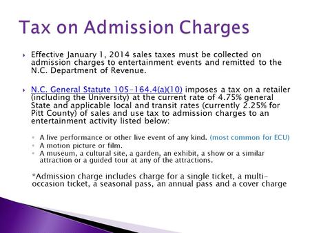  Effective January 1, 2014 sales taxes must be collected on admission charges to entertainment events and remitted to the N.C. Department of Revenue.
