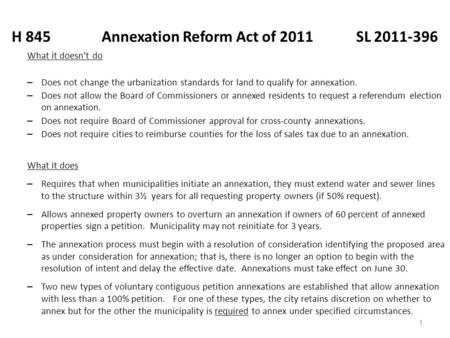 1 H 845Annexation Reform Act of 2011 SL 2011-396 What it doesn’t do – Does not change the urbanization standards for land to qualify for annexation. –
