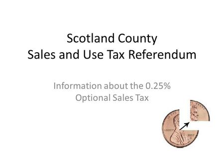 Scotland County Sales and Use Tax Referendum Information about the 0.25% Optional Sales Tax.