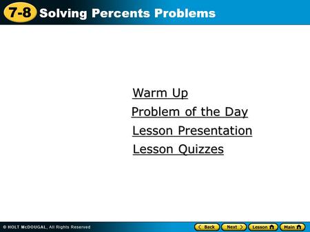 7-8 Solving Percents Problems Warm Up Warm Up Lesson Presentation Lesson Presentation Problem of the Day Problem of the Day Lesson Quizzes Lesson Quizzes.