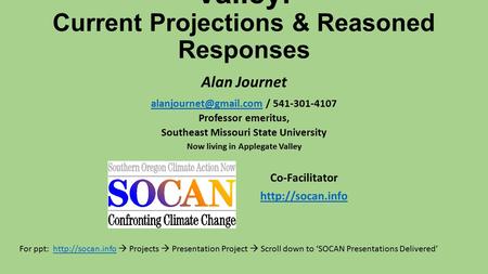 Climate Change in the Rogue Valley: Current Projections & Reasoned Responses Alan Journet / 541-301-4107 Professor.