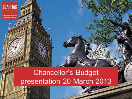 Chancellor’s Budget presentation 20 March 2013. 2 Agenda  Business taxes: Iain Wright, Claritas  Personal taxes: Steve Holden, HCB Solicitors.