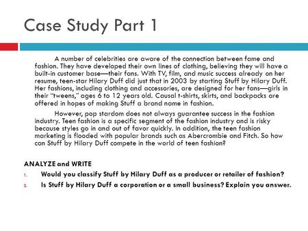 Case Study Part 1 A number of celebrities are aware of the connection between fame and fashion. They have developed their own lines of clothing, believing.