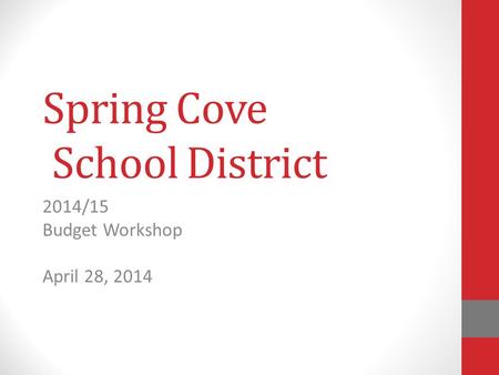 Spring Cove School District 2014/15 Budget Workshop April 28, 2014.