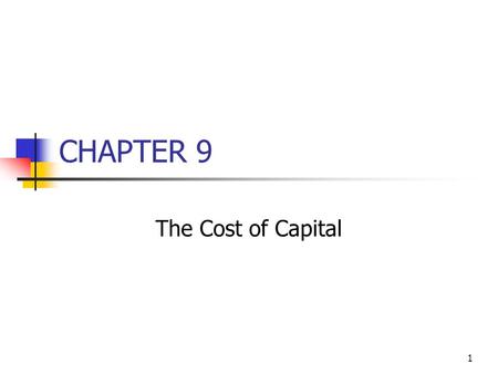 CHAPTER 9 The Cost of Capital.