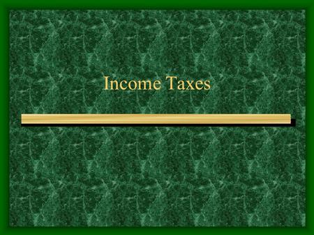 Income Taxes. Taxes Definition: a charge imposed by the government to fund public services Federal taxes—fund national defense, social security, etc..