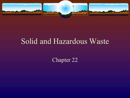 Solid and Hazardous Waste Chapter 22. Solid waste  Most solid waste in the US is produced by industry  75% mining  13% agriculture  9.5% industrial.