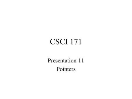 CSCI 171 Presentation 11 Pointers. Pointer Basics.
