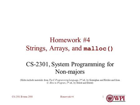 Homework #4CS-2301 B-term 20081 Homework #4 Strings, Arrays, and malloc() CS-2301, System Programming for Non-majors (Slides include materials from The.