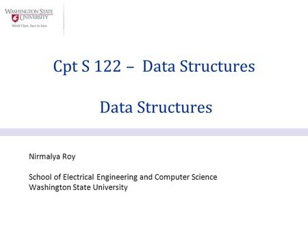 Nirmalya Roy School of Electrical Engineering and Computer Science Washington State University Cpt S 122 – Data Structures Data Structures.