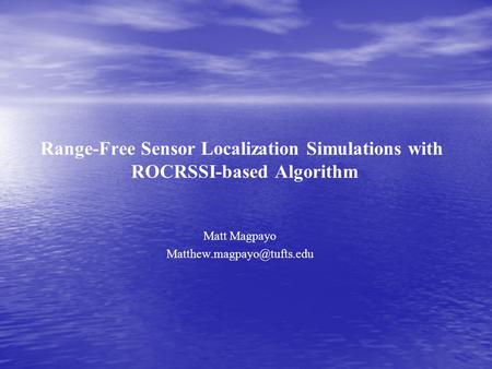 Range-Free Sensor Localization Simulations with ROCRSSI-based Algorithm Matt Magpayo