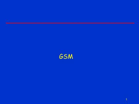 GSM 1. 2 GSM Mobility Management Originals by: Rashmi Nigalye, Mouloud Rahmani, Aruna Vegesana, Garima Mittal, Fall 2001 Prof. M. Veeraraghavan, Polytechnic.