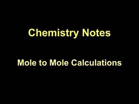 Chemistry Notes Mole to Mole Calculations. Stoichiometry Stoichiometry means using balanced equations to calculate quantities of chemicals used in a chemical.