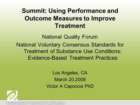 Summit: Using Performance and Outcome Measures to Improve Treatment National Quality Forum National Voluntary Consensus Standards for Treatment of Substance.