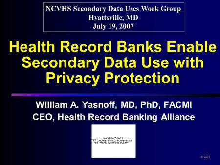 Health Record Banks Enable Secondary Data Use with Privacy Protection William A. Yasnoff, MD, PhD, FACMI CEO, Health Record Banking Alliance William A.