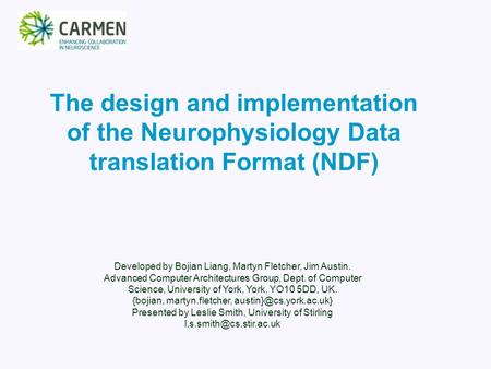 The design and implementation of the Neurophysiology Data translation Format (NDF) Developed by Bojian Liang, Martyn Fletcher, Jim Austin. Advanced Computer.