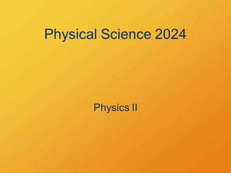 Physical Science 2024 Physics II. What’s the Point? Physics is basic Physics explains things Physics is the secrets of the universe.