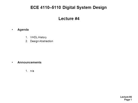 Lecture #4 Page 1 ECE 4110–5110 Digital System Design Lecture #4 Agenda 1.VHDL History 2.Design Abstraction Announcements 1.n/a.