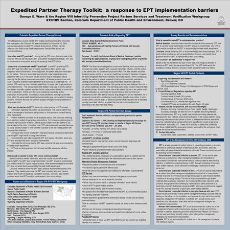 TEMPLATE DESIGN © 2007 www.PosterPresentations.com Expedited Partner Therapy Toolkit: a response to EPT implementation barriers George E. Ware & the Region.