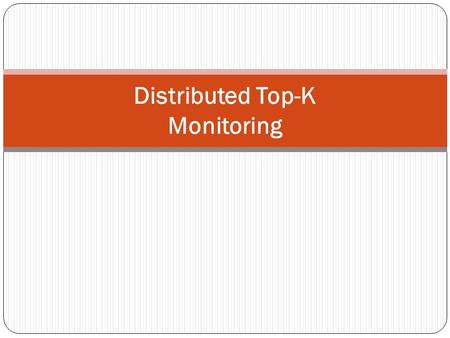 Distributed Top-K Monitoring. Outline Introduction Related work Algorithm for distributed Top-K monitoring Experiments Summary.