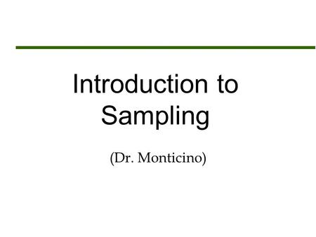 Introduction to Sampling (Dr. Monticino). Assignment Sheet  Read Chapter 19 carefully  Quiz # 10 over Chapter 19  Assignment # 12 (Due Monday April.