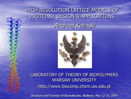 Andrzej Kolinski LABORATORY OF THEORY OF BIOPOLYMERS WARSAW UNIVERSITY  Structure and Function of Biomolecules, Bedlewo,