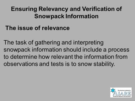 The issue of relevance The task of gathering and interpreting snowpack information should include a process to determine how relevant the information from.