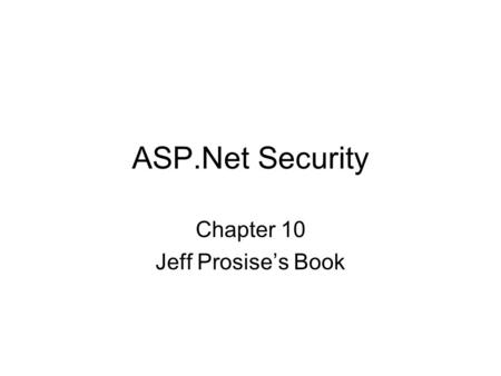 ASP.Net Security Chapter 10 Jeff Prosise’s Book. Authentication To ascertain the caller’s identity –Windows authentication –Forms authentication –Passport.